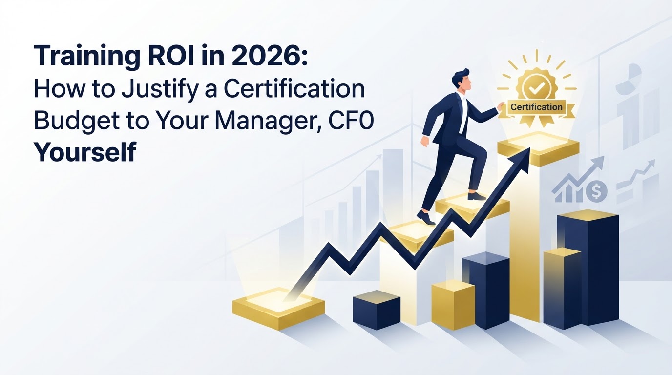 Training ROI in 2026: How to Justify a Certification Budget to Your Manager, CFO or Yourself
