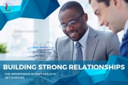 Building Strong Relationships: The Importance of Soft Skills in Networking